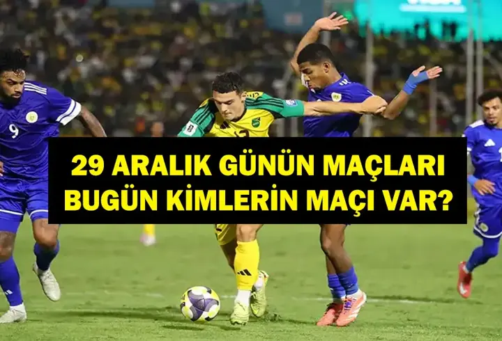 29 ARALIK GÜNÜN MAÇLARI: Bugün Hangi Maçlar Var? Hangi Maç Hangi Kanalda, Saat Kaçta? İşte 29 Aralık Günün Maçları...