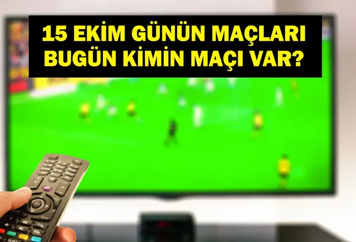 15 EKİM GÜNÜN MAÇLARI: Bugün Hangi Maçlar Var? Bugün Kimin Maçı Var? İşte 15 Ekim Günün Maçları...