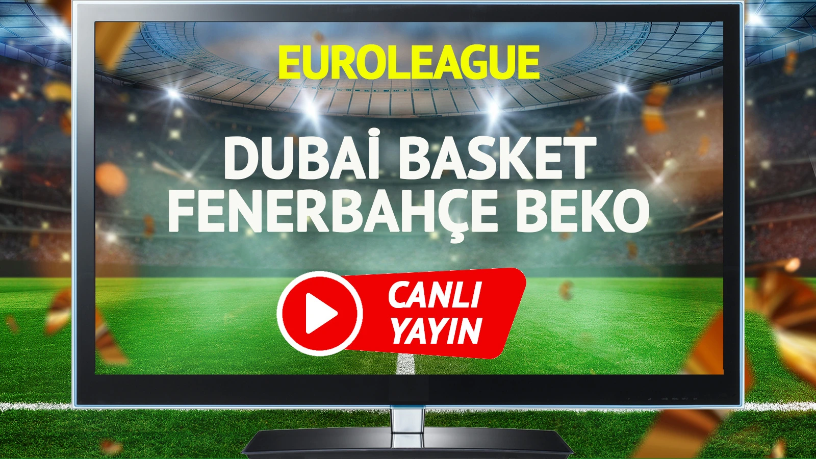 CANLI YAYIN | Dubai Basket Fenerbahçe Beko Maçı