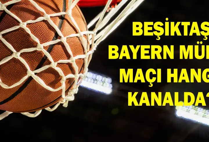 Beşiktaş Bayern Münih Basketbol Maçı Hangi Kanalda? Beşiktaş Bayern Münih Maçı Nereden İzlenir, Saat Kaçta? Şifreli Mi Şifresiz Mi? Lonnie Walker Iv Oynayacak Mı?