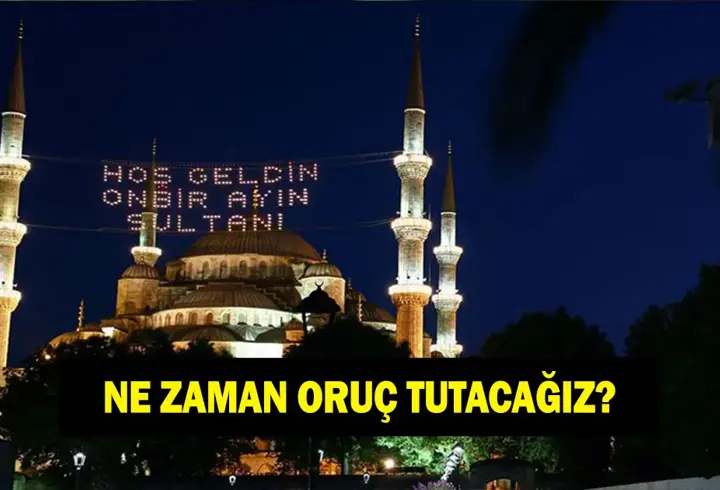 NE ZAMAN ORUÇ TUTACAĞIZ 2026? Ramazan ne zaman?
