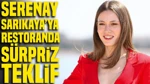 Serenay Sarıkaya’ya Restoranda Sürpriz Teklif