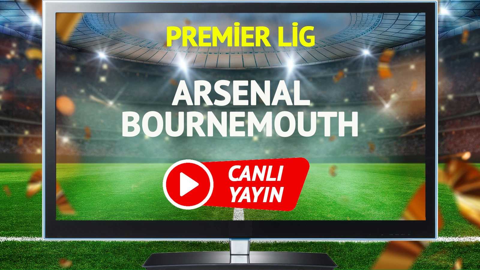 CANLI YAYIN | Arsenal Bournemouth Maçı