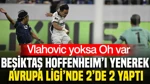 Beşiktaş Hoffenheim'ı 3-2 Mağlup Etti: Vlahovic Yoksa Oh Var