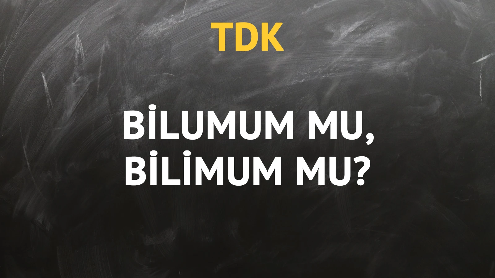 TDK'ya göre bilumum kelimesi nasıl yazılır?