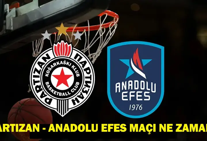 Partizan - Anadolu Efes maçı ne zaman, saat kaçta, hangi kanalda?