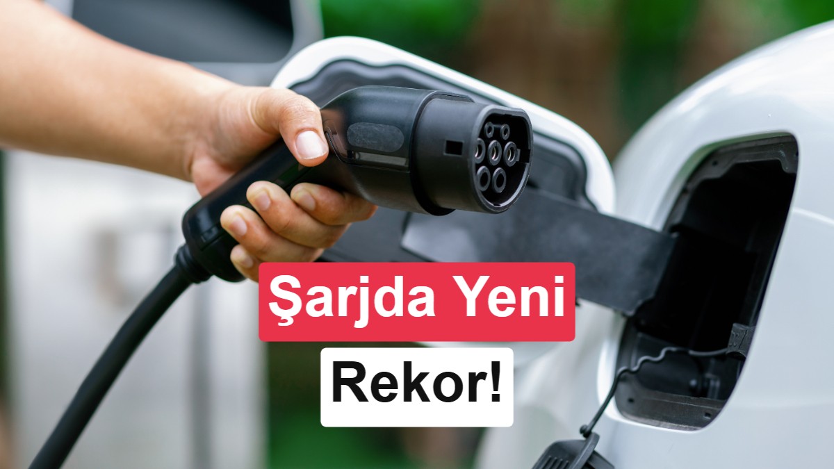 Elektrikli araç şarjında yeni rekor: Tüketim yüzde 97 arttı