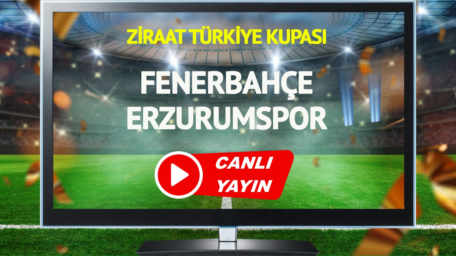CANLI YAYIN | Fenerbahçe Erzurumspor Maçı