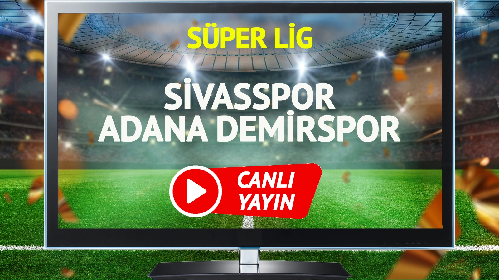 CANLI YAYIN | Sivasspor Adana Demirspor maçı