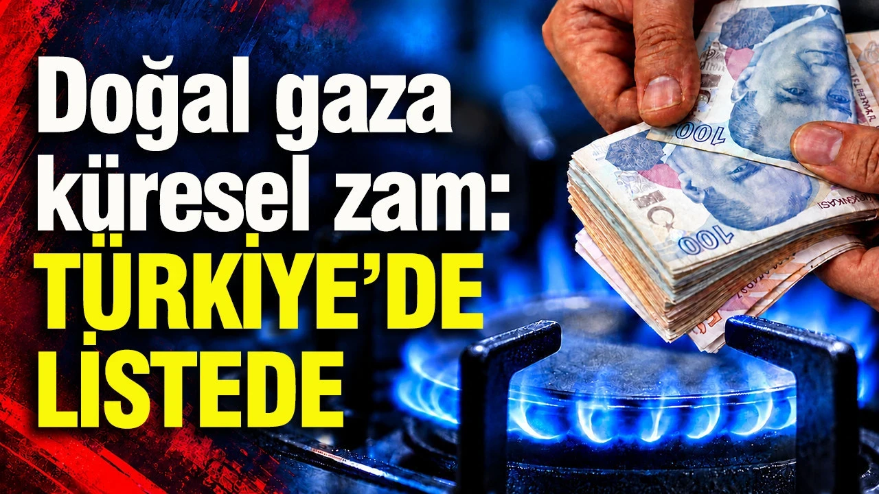 Doğal Gaza Küresel Zam: Türkiye'de Listede