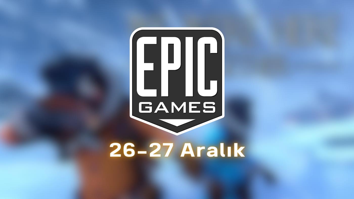 Epic Games'in bugünkü ücretsiz oyunu belli oldu: 26-27 Aralık