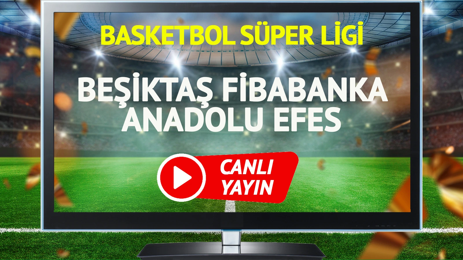 CANLI YAYIN | Beşiktaş Fibabanka Anadolu Efes Maçı
