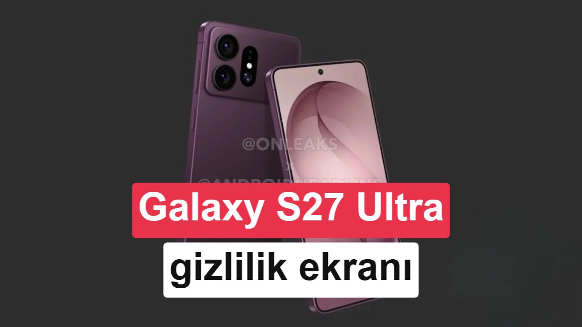 Samsung Galaxy S27 Ultra ile Gizlilik Ekranı seviye atlıyor