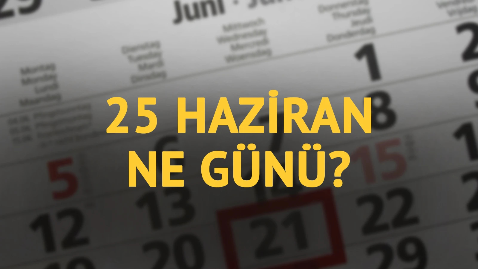 25 Haziran ne günü? 25 Haziran'ın anlam ve önemi ne?