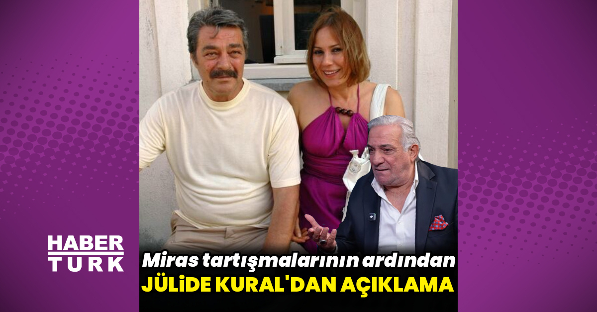 Jülide Kural'dan Kadir İnanır'ın Vasiyetiyle İlgili İlk Açıklama - Magazin Haber - Ht Magazin