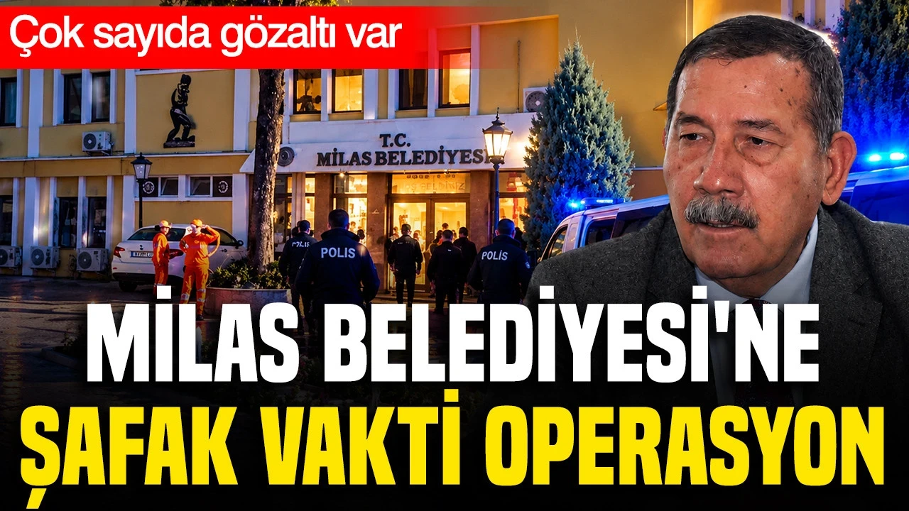 Milas Belediyesi'ne Şafak Vakti Operasyon: 35 Gözaltı Kararı