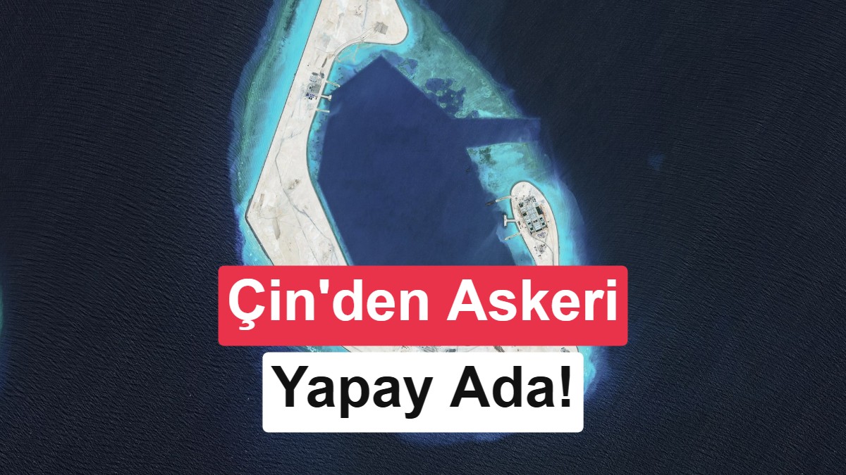 Uydu görüntüleri ortaya çıkardı: Çin denizin ortasına dev 'askeri yapay ada' kurdu