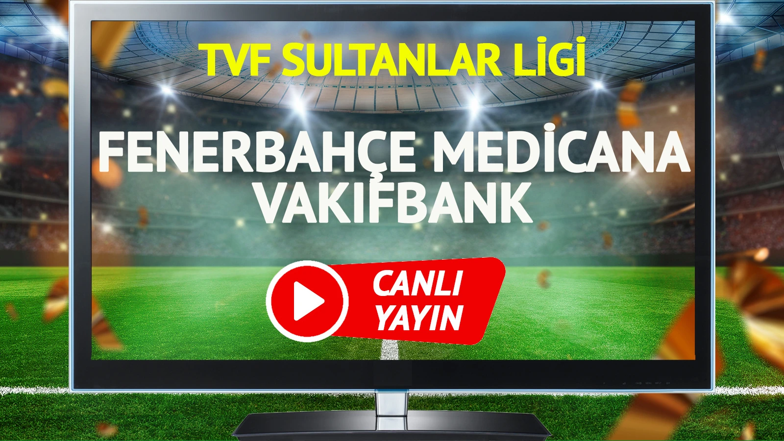 CANLI YAYIN | Fenerbahçe Medicana Vakıfbank Maçı
