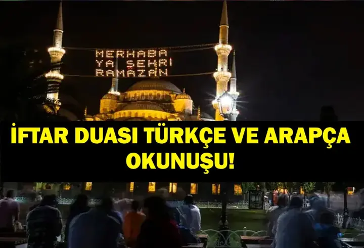 İFTAR DUASI TÜRKÇE VE ARAPÇA OKUNUŞU: İftarda Hangi Dualar Okunur? İşte Diyanet 2026 İftar Duası...