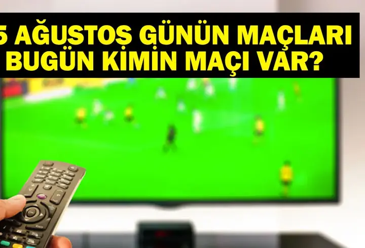 25 AĞUSTOS BUGÜN KİMİN MAÇI VAR? Süper Lig Maçları Hangi Kanalda, Saat Kaçta? 25 Ağustos Günün Maçları