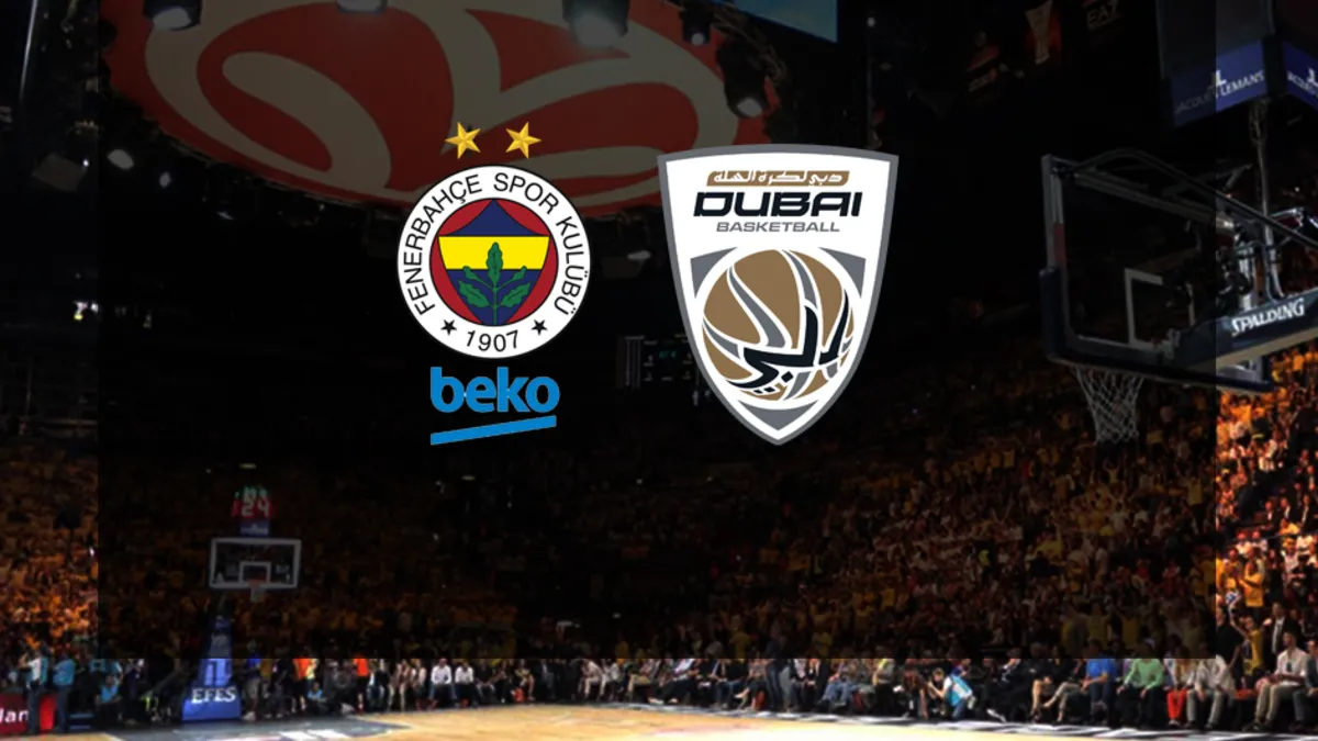 Fenerbahçe Beko-Dubai Basketbol maçı CANLI | EuroLeague CANLI MAÇ