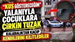 Kağıthane'de "Kuş Göstereceğim" Yalanıyla Çocuklara Çirkin Tuzak: Kalabalıktan Kaçıp Kendilerini Kilitlediler