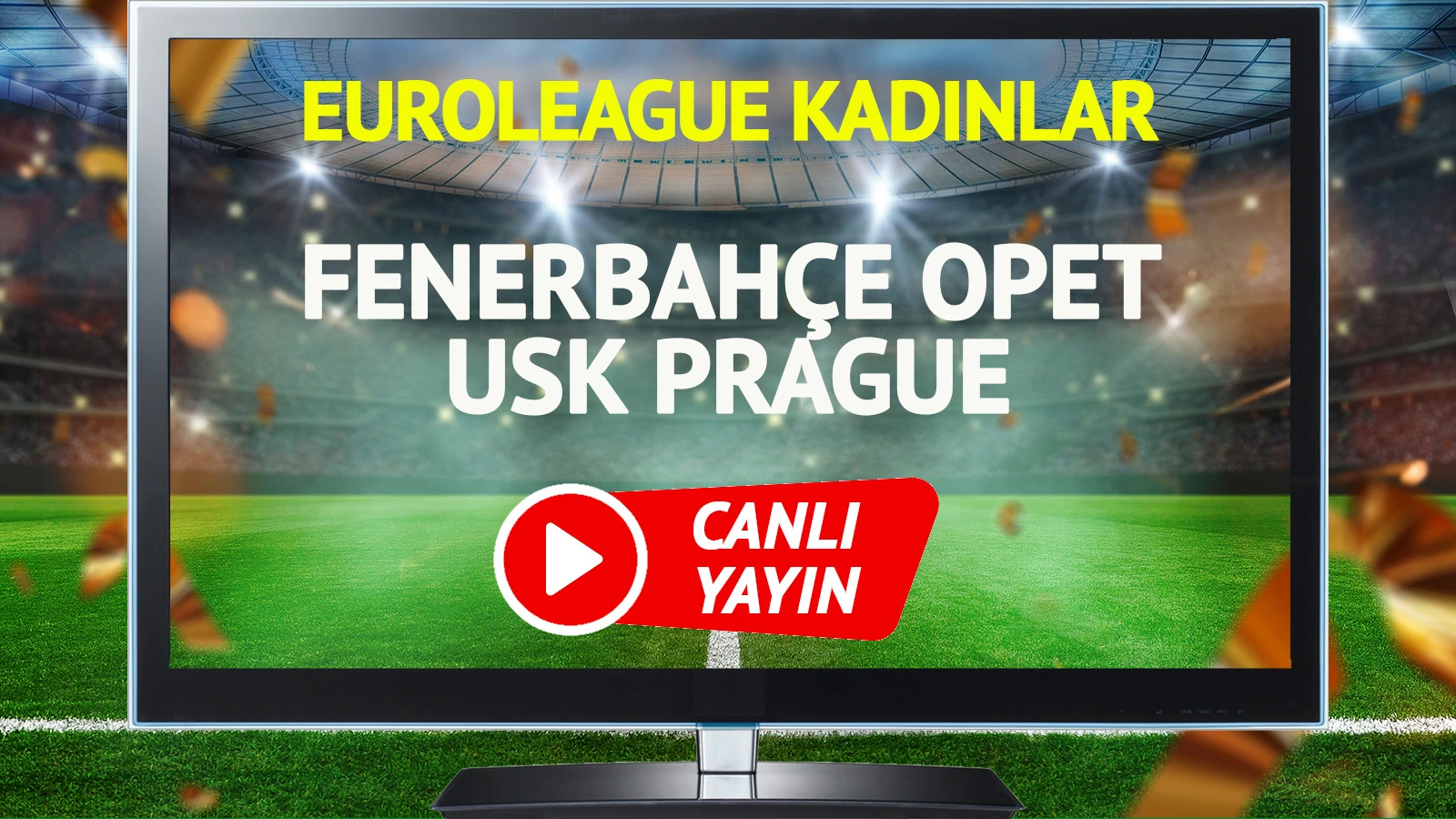 CANLI YAYIN | Fenerbahçe Opet USK Prague Maçı