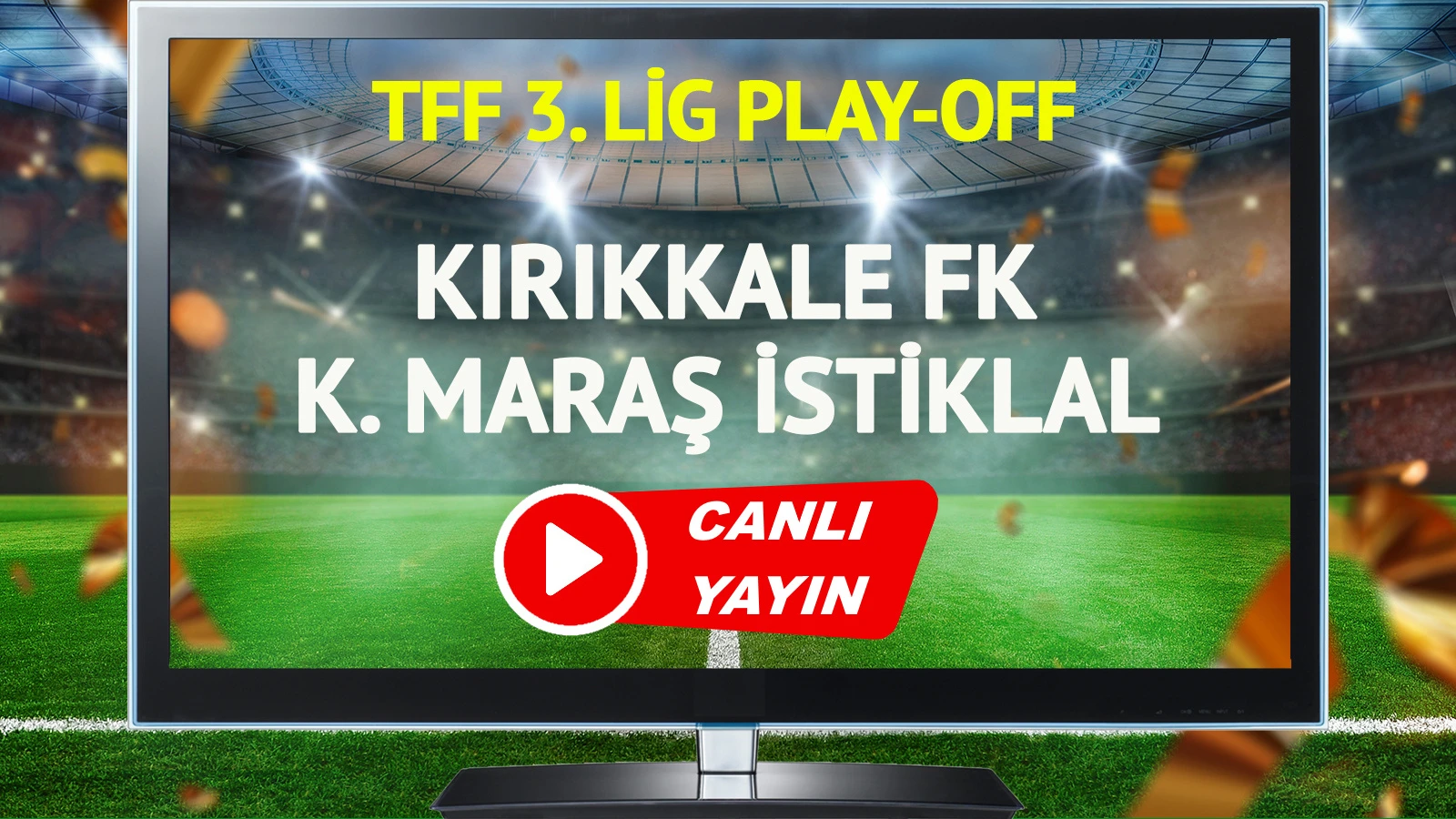 CANLI YAYIN | Kırıkkale FK Kahramanmaraş İstiklal Maçı