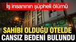 İş İnsanının Şüpheli Ölümü: Sahibi Olduğu Otelde Cansız Bedeni Bulundu