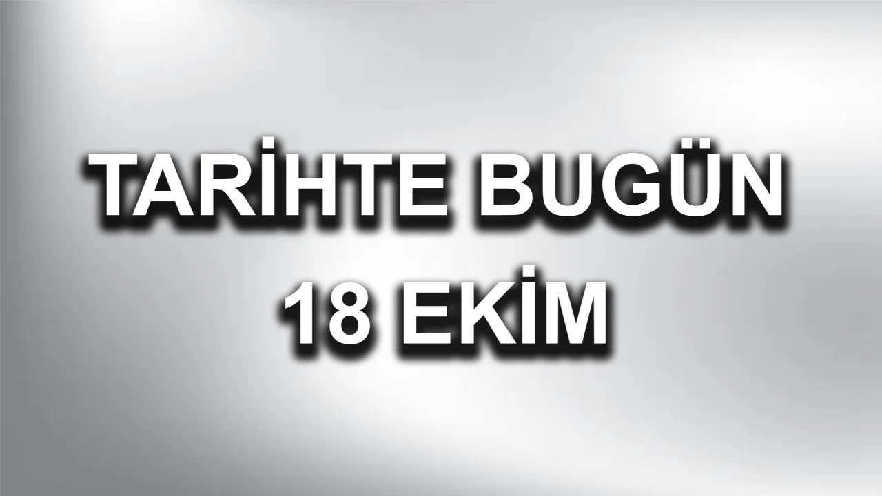 Tarihte Bugün: 18 Ekim