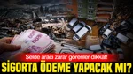 Selde Aracı Zarar Görenler Dikkat: Sigorta Ödeme Yapacak Mı?