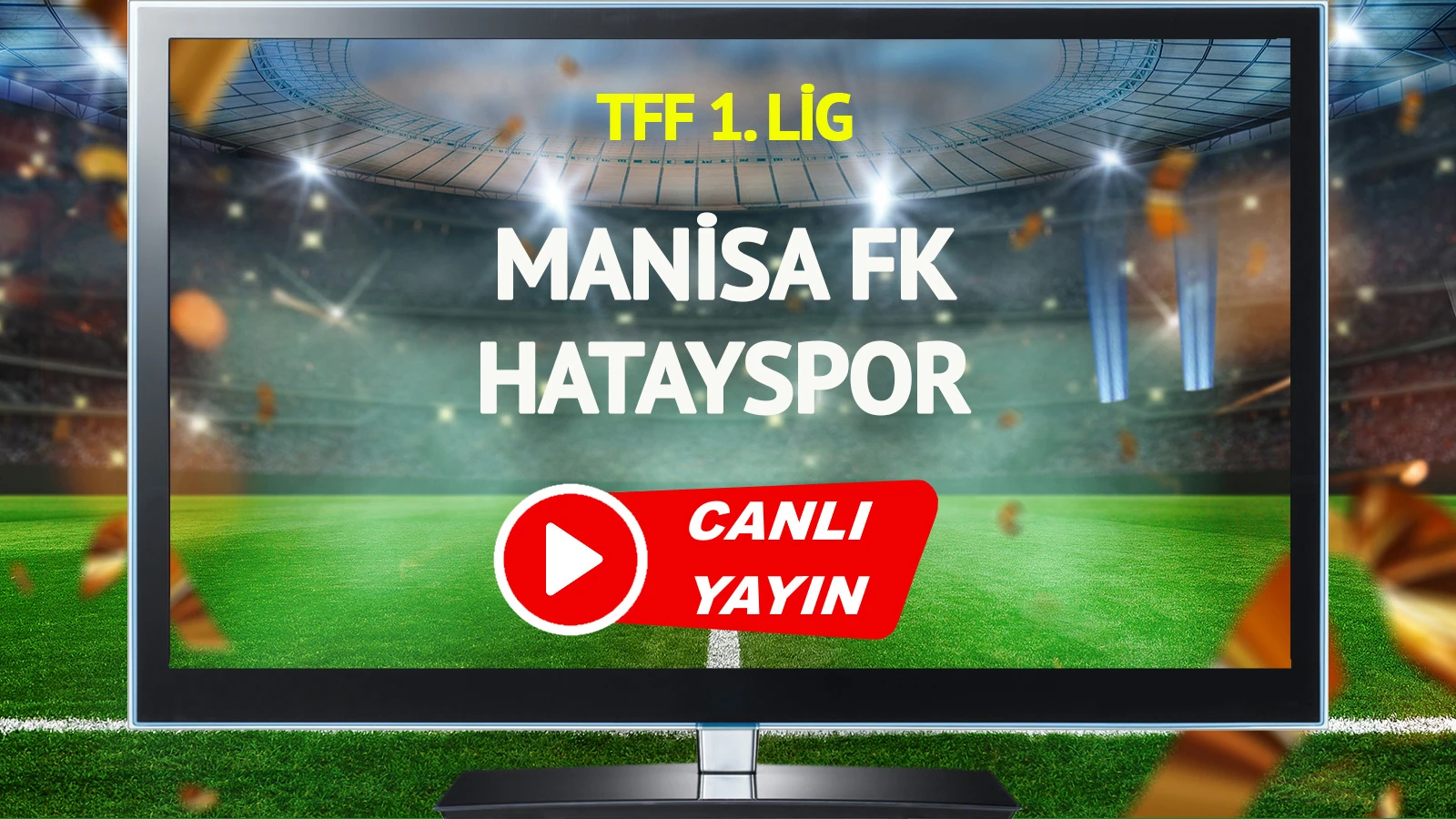 CANLI YAYIN | Manisa FK Hatayspor Maçı
