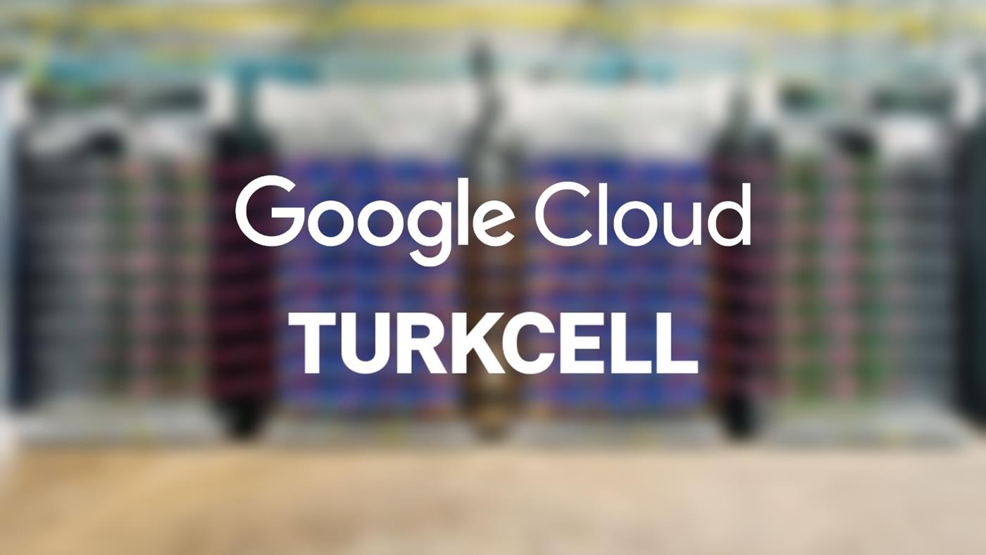 Turkcell ve Google Cloud, Türkiye’de ilk kez hiper ölçekli veri merkezi kuruyor