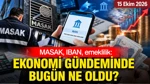 Masak, Iban, Emeklilik: Ekonomi Gündeminde Bugün Ne Oldu? ( 15 Ekim 2026)