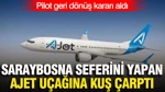 Saraybosna Seferini Yapan AJet Uçağına Kuş Çarptı: Pilot Geri Dönüş Kararı Aldı