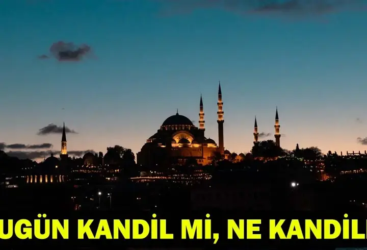 YARIN KANDİL Mİ? YARIN NE KANDİLİ? Bugün Kandil mi? Bugün ne kandili?