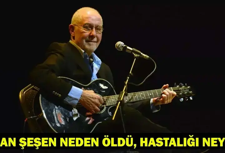 İLHAN ŞEŞEN NEDEN ÖLDÜ, HASTALIĞI NEYDİ? İlhan Şeşen kimdir, kaç yaşında, nereli?