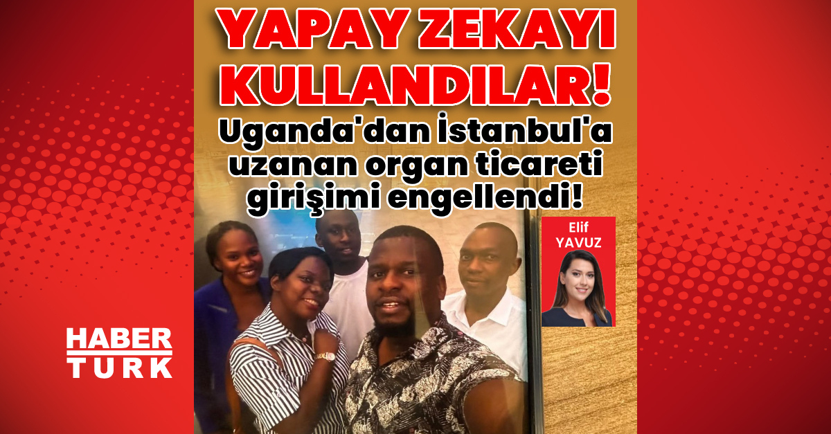 Uganda’dan İstanbul’a Uzanan Organ Ticareti Girişimi Engellendi!
