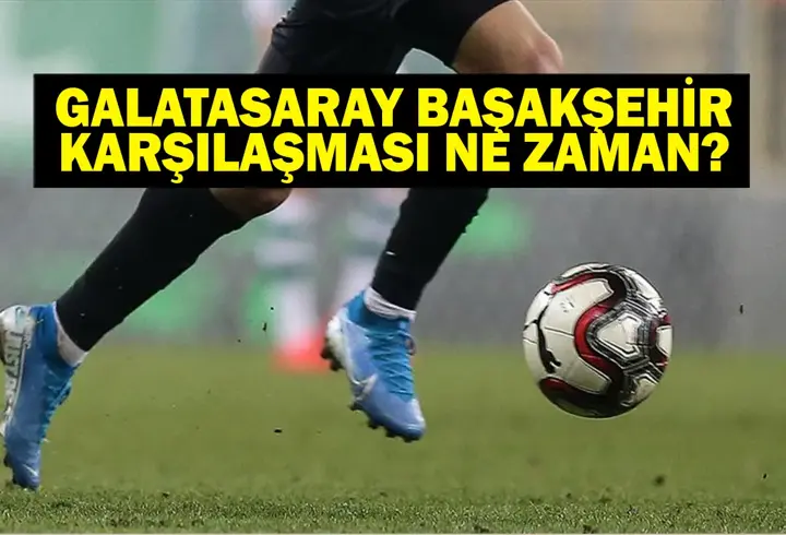 RAMS Başakşehir-Galatasaray maçı ne zaman, saat kaçta? RAMS Başakşehir-Galatasaray maçı hangi kanalda?