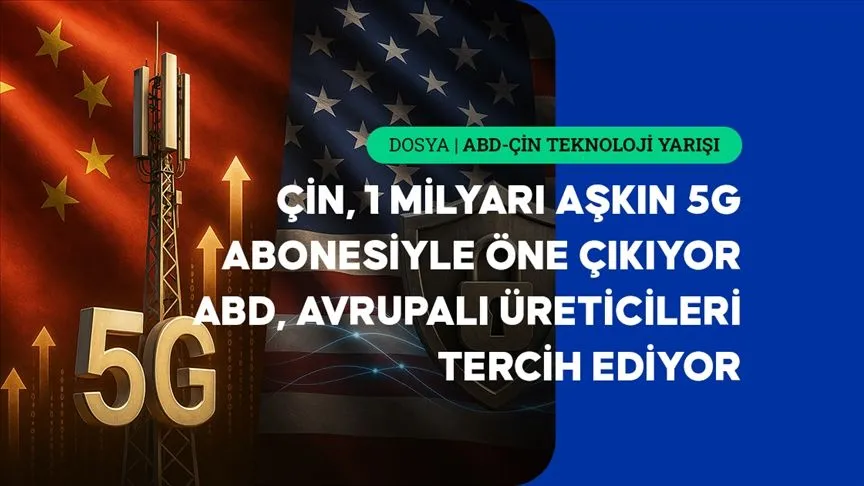 5G teknolojisinde Çin büyümeye, ABD güvenliğe odaklanıyor
