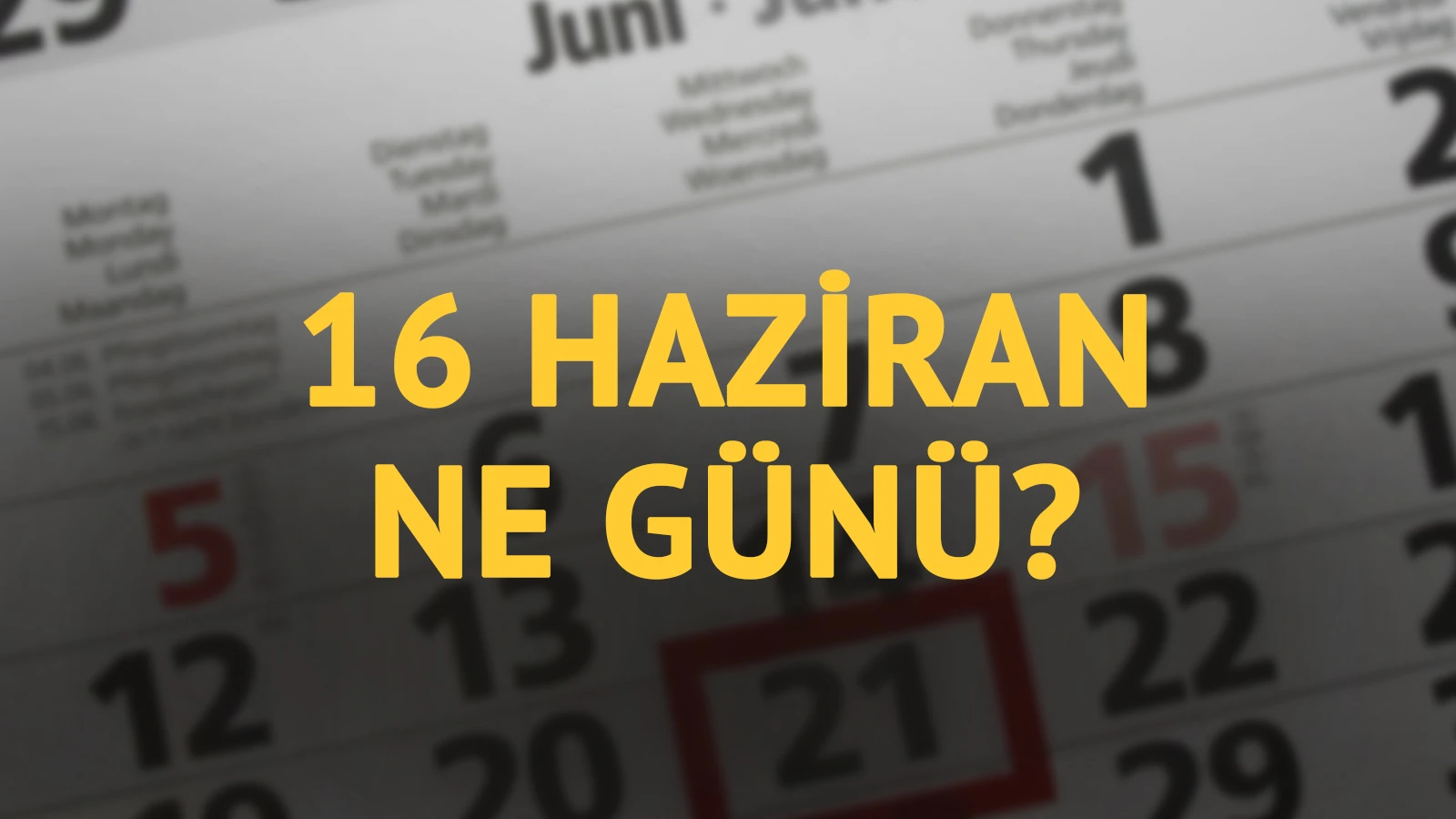 16 Haziran ne günü? 16 Haziran'ın anlam ve önemi ne?
