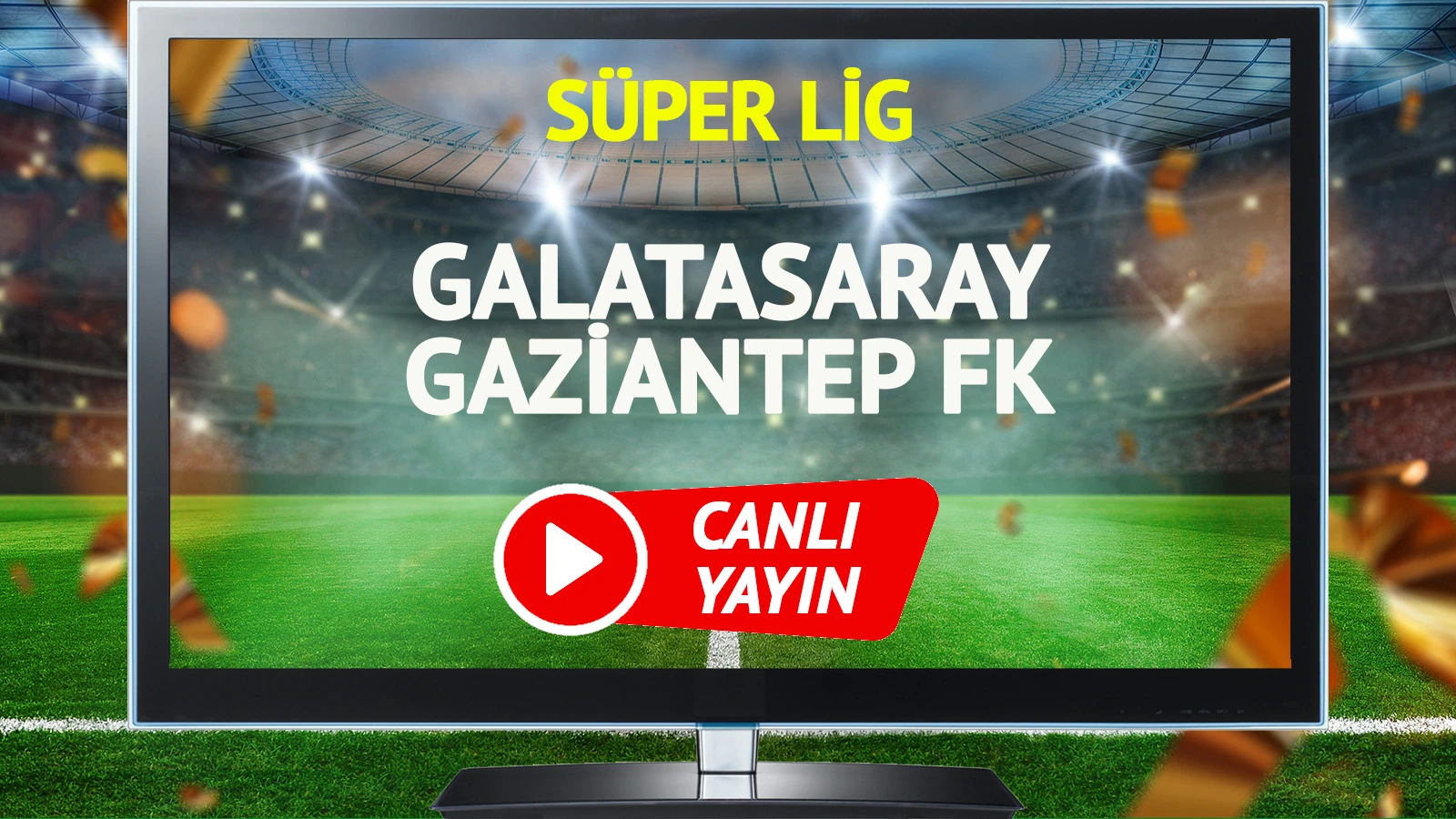 CANLI YAYIN | Galatasaray Gaziantep FK Maçı