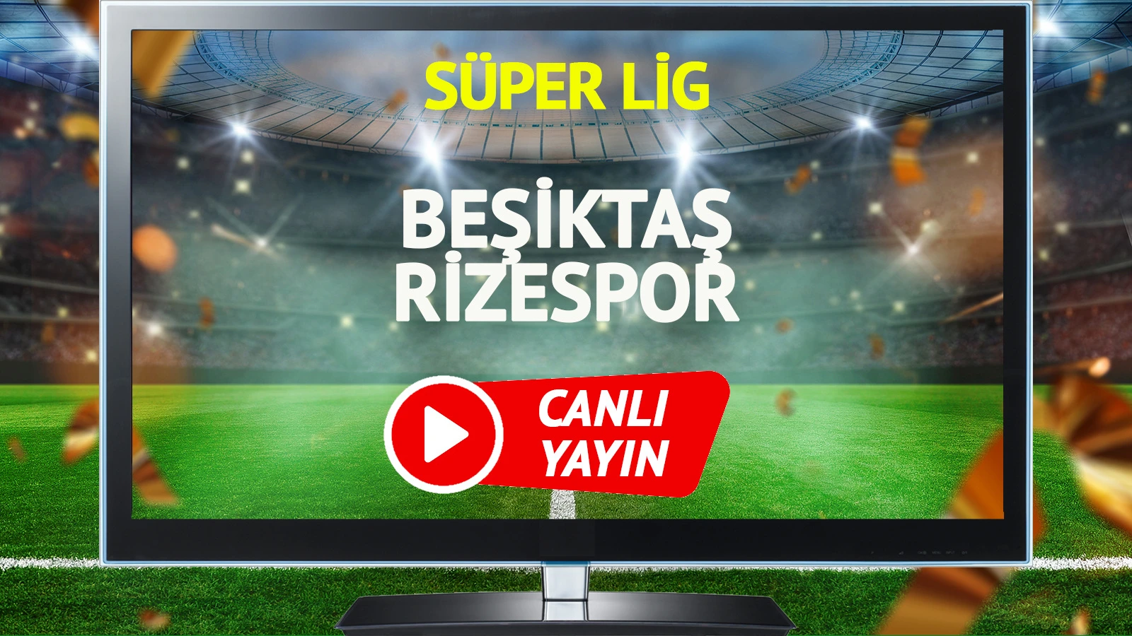 CANLI YAYIN | Beşiktaş Rizespor Maçı