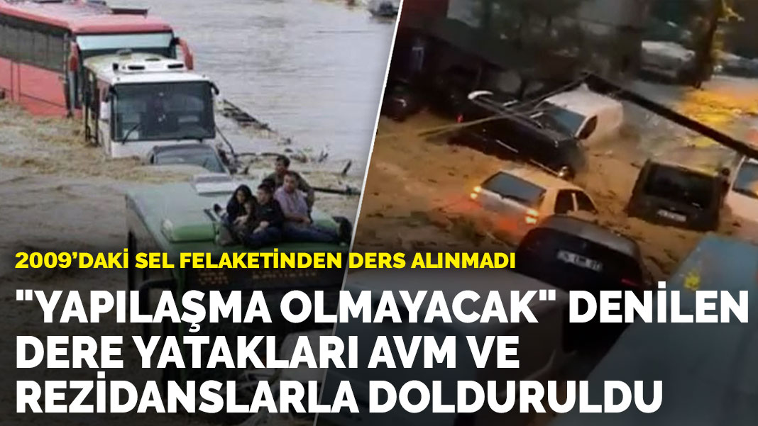 2009’daki Sel Felaketinden Ders Alınmadı: "Yapılaşma Olmayacak" Denilen Dere Yatakları Avm Ve Rezidanslarla Dolduruldu