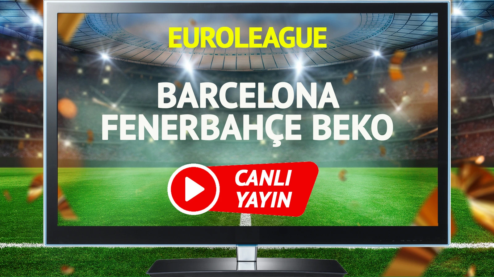 CANLI YAYIN | Barcelona Fenerbahçe Beko Maçı
