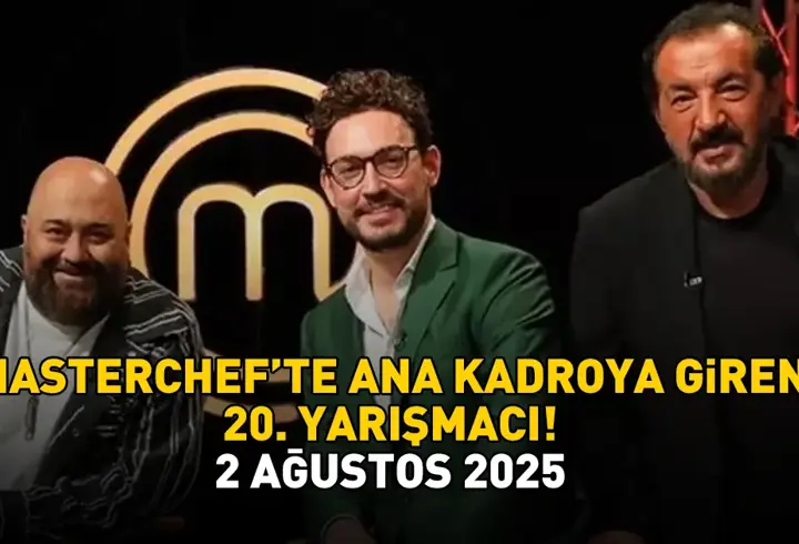 MASTERCHEF 20. YARIŞMACI 2 AĞUSTOS 2025 | MasterChef'te ana kadroya giren 20. yarışmacı kim oldu?