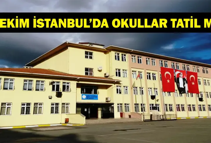 YARIN İSTANBUL'DA OKULLAR TATİL Mİ? 6 Ekim Pazartesi İstanbul'da Okullar Tatil Mi?