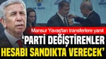 Mansur Yavaş'tan Transferlere Yanıt: Parti Değiştirenler Hesabı Sandıkta Verecek