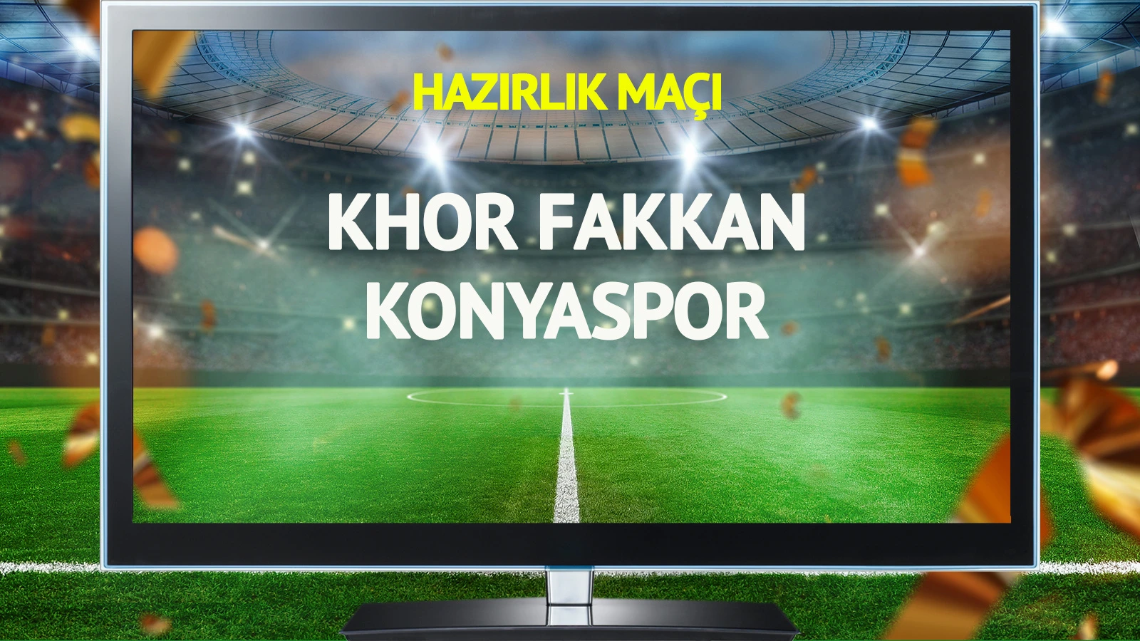 Khor Fakkan Konyaspor maçı canlı yayınlanacak mı?