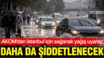 Akom'dan İstanbul İçin Sağanak Yağış Uyarısı: Yarın Daha Da Şiddetlenecek